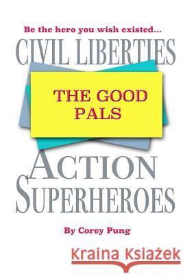 The Good Pals: Civil Liberties Action Superheroes Corey Pung 9781541068612 Createspace Independent Publishing Platform - książka