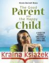 The Good Parent and the Happy Child: A guide for Parents Caregivers and Early Years Consultants Nicole Bennett Blake   9781739902940 Dmj Publishing