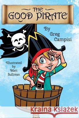 The Good Pirate Greg Campisi Matt Sullivan 9781734229929 Awaken Center for Human Evolution - książka