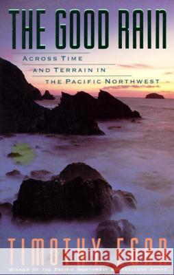 The Good Rain: Across Time & Terrain in the Pacific Northwest Timothy Egan 9780679734857 Vintage Books USA - książka
