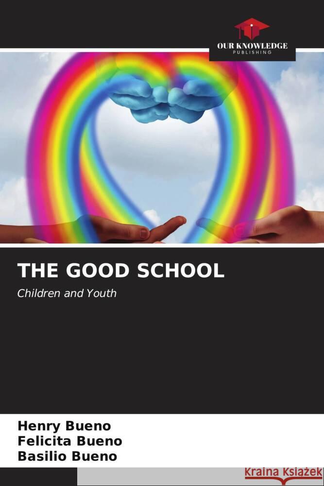 The Good School Henry Bueno Felicita Bueno Basilio Bueno 9786206851516 Our Knowledge Publishing - książka