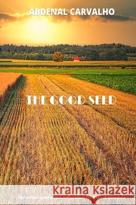 The Good Seed: Universal Law of Harvest Carvalho, Abdenal 9781006701375 Blurb - książka