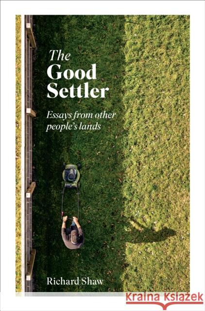 The Good Settler Richard Shaw 9781991309327 Massey University Press - książka