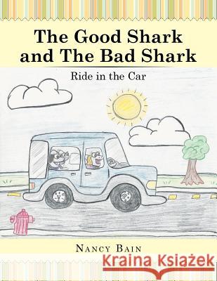 The Good Shark and the Bad Shark: Ride in the Car Nancy Bain 9781499043860 Xlibris Corporation - książka