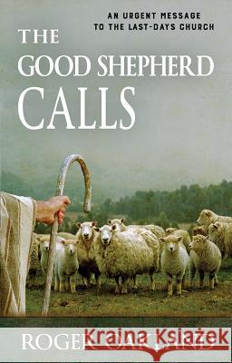 The Good Shepherd Calls: An Urgent Message to the Last-Days Church Roger Oakland 9781942423126 Lighthouse Trails Publishing - książka