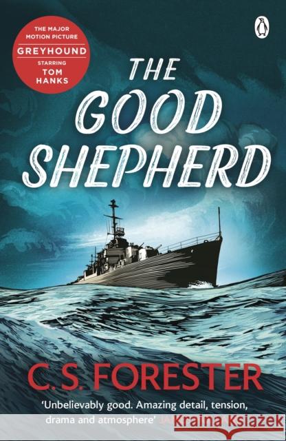 The Good Shepherd: ‘Unbelievably good. Amazing tension, drama and atmosphere’ James Holland C.S. Forester 9780241475270 Penguin Books Ltd - książka