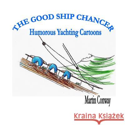 The Good Ship Chancer: Humorous Yachting Cartoons Soraya                                   Martin Conway 9781792767807 Independently Published - książka