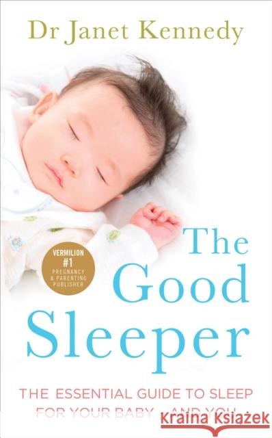 The Good Sleeper: The Essential Guide to Sleep for Your Baby - and You Dr. Janet Kennedy 9780091954895  - książka