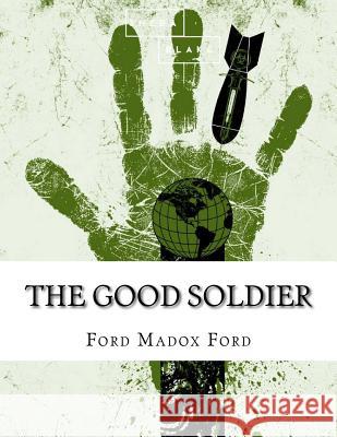 The Good Soldier Ford Madox Ford 9781548504724 Createspace Independent Publishing Platform - książka