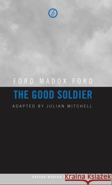 The Good Soldier Ford Madox Ford Julian Mitchell 9781849430203 Oberon Books - książka