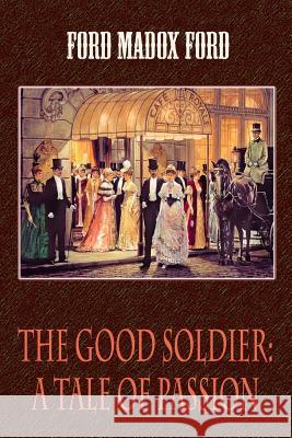 The Good Soldier: A Tale of Passion Ford Madox Ford 9781727769654 Createspace Independent Publishing Platform - książka