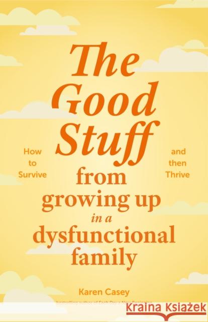 The Good Stuff from Growing Up in a Dysfunctional Family Karen Casey 9781684811816 Mango - książka