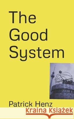 The Good System Patrick Henz 9798657456912 Independently Published - książka