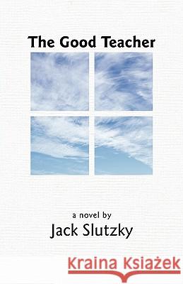 The Good Teacher Jack Slutzky 9781450291705 iUniverse - książka