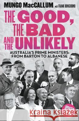 The Good, The Bad & the Unlikely: Australia's Prime Ministers: From Barton to Albanese Mungo MacCallum   9781760644789 Black Inc. - książka