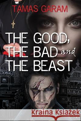 The Good, the Bad and the Beast Tamas Garam 9781976559969 Createspace Independent Publishing Platform - książka