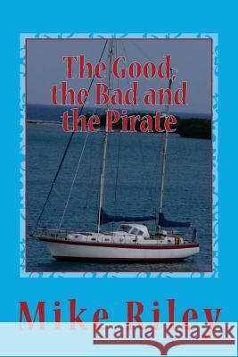 The Good, the Bad and the Pirate Mike Riley 9780982824726 Falcon Marine - książka