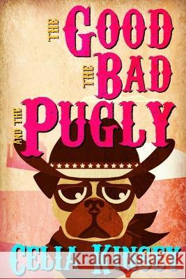 The Good, the Bad, and the Pugly: A Little Tombstone Cozy Mystery Celia Kinsey 9781070572383 Independently Published - książka