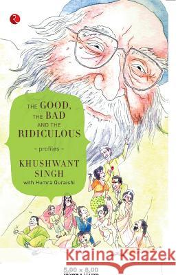 The Good, the Bad and the Ridiculous: Profiles Singh, Khushwant|||Quraishi, Humra 9788129124432  - książka
