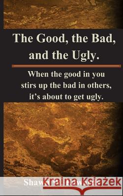 The Good, The Bad, and The Ugly Edwards, Shawn W. 9781478237235 Createspace Independent Publishing Platform - książka