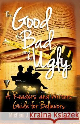 The Good, the Bad, and the Ugly: : A Readers' and Writers' Guide for Believers Michael J. Findley Mary C. Findley 9781502532701 Createspace - książka