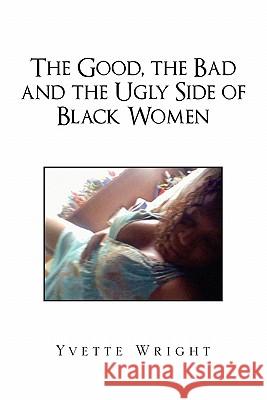 The Good, the Bad and the Ugly Side of Black Women Yvette Wright 9781453546079 Xlibris Corporation - książka