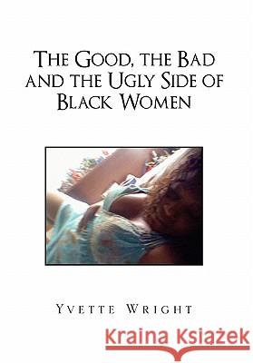 The Good, the Bad and the Ugly Side of Black Women Yvette Wright 9781456844929 Xlibris Corporation - książka