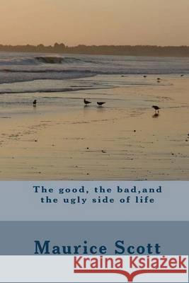 The good, the bad, and the ugly side of life Scott, Maurice Reid 9781493654369 Createspace - książka