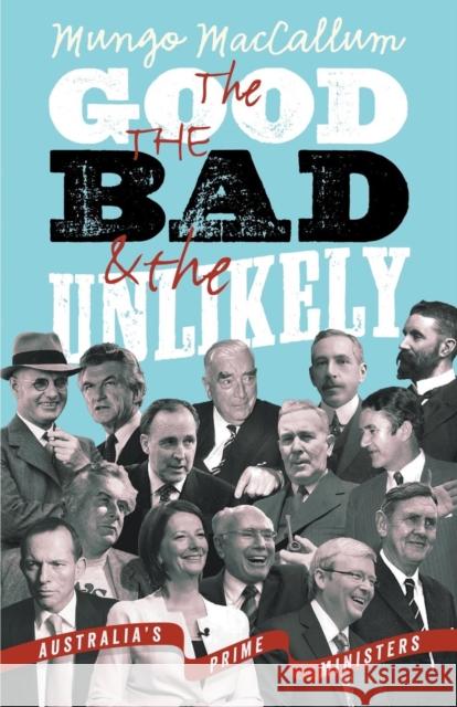 The Good, the Bad and the Unlikely: Australia's Prime Ministers Mungo MacCallum   9781863956772 Black Inc. - książka