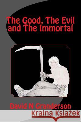 The Good, The Evil and The Immortal Granderson, David N. 9781505212235 Createspace - książka