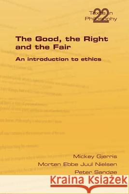 The Good, the Right & the Fair Mickey Gjerris Morten Ebbe Juul Nielsen Peter Sandoe 9781848901025 College Publications - książka