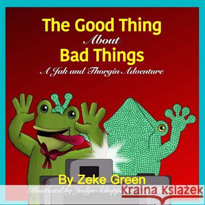 The Good Thing About Bad Things: A Jak and Thorgin Adventure Schoppers, Jadyn 9780692075265 Francis T. Green - książka