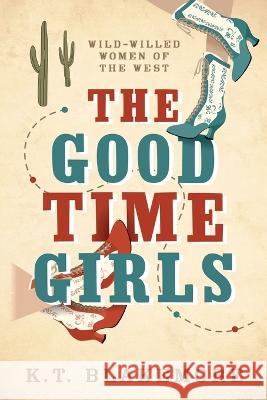The Good Time Girls K T Blakemore   9780990584384 Sycamore Creek Press - książka