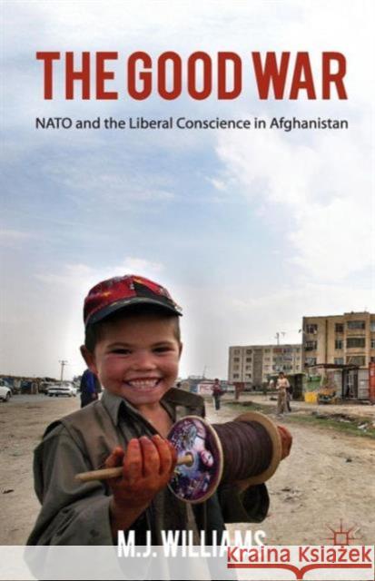 The Good War: NATO and the Liberal Conscience in Afghanistan Williams, M. 9780230294288  - książka