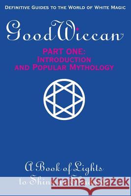 The Good Wiccan Part One: Introduction and Popular Mythology: How-To Guides for the Beginning Solitary Practitioner Curious about White Witchcra Mary-Margaret (Anand) Stratton 9781974204663 Createspace Independent Publishing Platform - książka