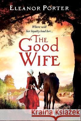 The Good Wife: A historical tale of love, alchemy, courage and change Eleanor Porter 9781838895303 Boldwood Books Ltd - książka