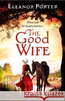 The Good Wife: A historical tale of love, alchemy, courage and change Eleanor Porter 9781838895310 Boldwood Books Ltd - książka