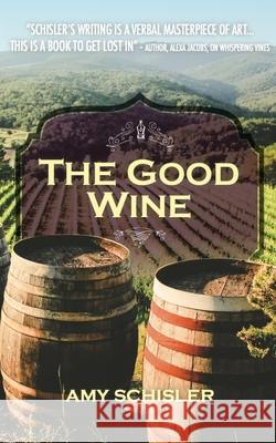 The Good wine Amy Schisler 9781734690743 Amy Schisler, Author - książka