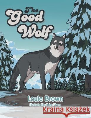 The Good Wolf Louie Brown Brian Rivera 9781664106000 Xlibris Au - książka