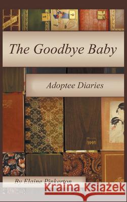 The Goodbye Baby: Adoptee Diaries Pinkerton, Elaine 9781468598148 Authorhouse - książka