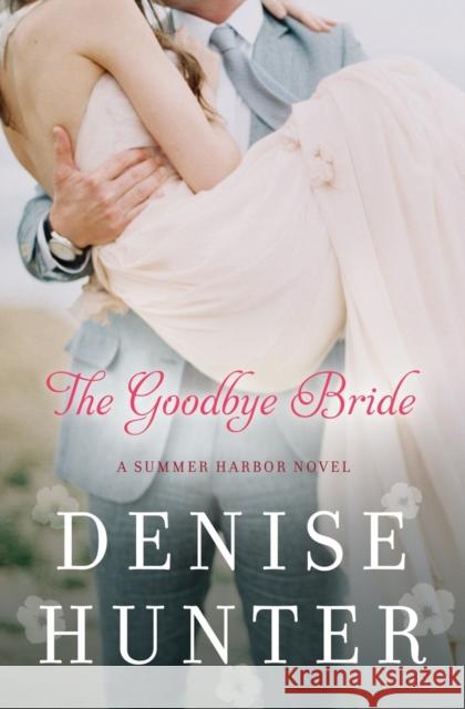 The Goodbye Bride Denise Hunter 9780718023737 Thomas Nelson - książka