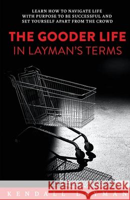 The Gooder Life in Layman's Terms Kendall Layman 9781956914467 Performance Publishing Group - książka