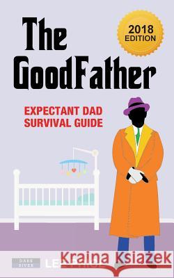 The GoodFather: Expectant Dad Survival Guide [2018 Edition] Price, Lee 9781911121527 Dark River - książka