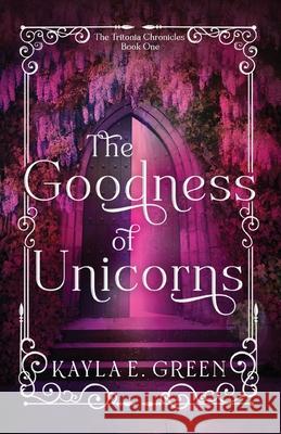 The Goodness of Unicorns Kayla E. Green 9781649606020 Ambassador International - książka