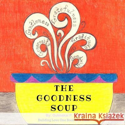 The Goodness Soup Gulmakai P. Saleh 9781544666068 Createspace Independent Publishing Platform - książka