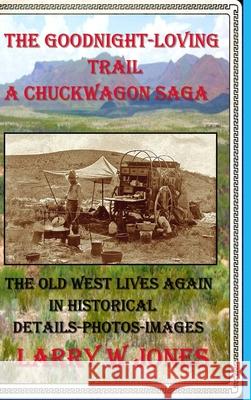 The Goodnight-Loving Trail - A Chuckwagon Saga Larry W Jones 9781105400148 Lulu.com - książka