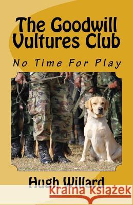 The Goodwill Vultures Club: No Time For Play Willard, Hugh 9780990846833 Willow Way Creations - książka