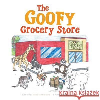 The Goofy Grocery Store Jennifer Hummel 9781524623326 Authorhouse - książka