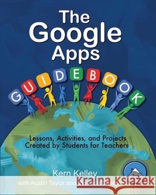 The Google Apps Guidebook: Lesson, Activities and Projects Created by Students for Teachers Kern Kelly 9781949791150 Jaquith Creative - książka