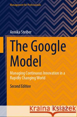 The Google Model: Managing Continuous Innovation in a Rapidly Changing World Annika Steiber 9783031668111 Springer - książka